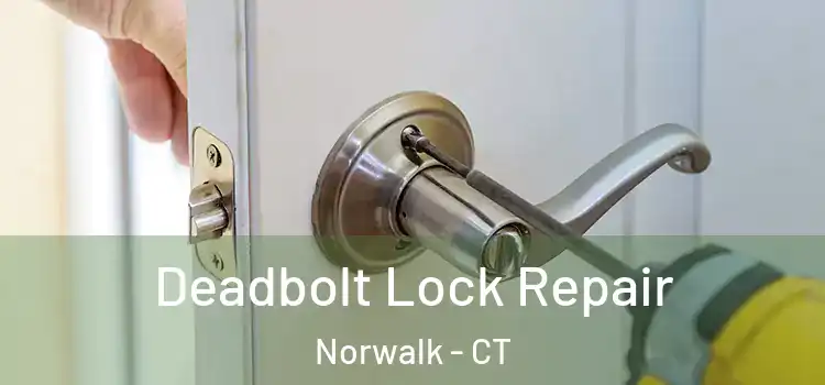 Deadbolt Lock Repair Norwalk - CT