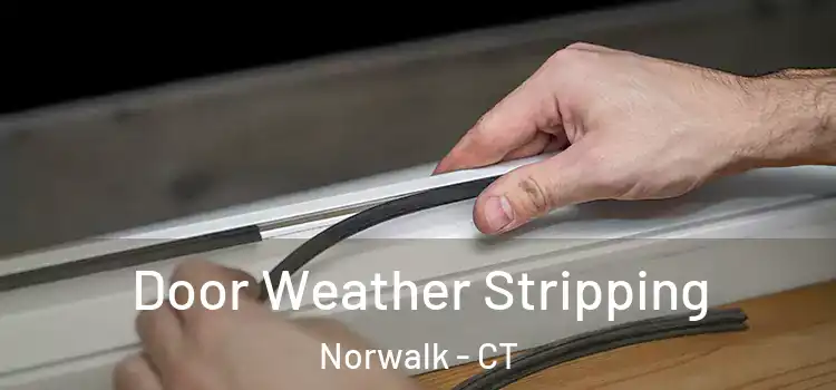 Door Weather Stripping Norwalk - CT
